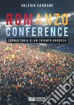 Romanzo conference. Cronistoria di un trionfo europeo libro