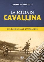 La scelta di Cavallina. Dal Tardini allo Stammlager libro