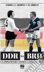 DDR vs BRD. La diplomazia tedesca nel pallone libro