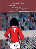 Calcio passione e sentimento libro