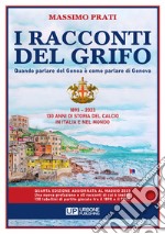 I racconti del grifo. Quando parlare del Genoa è come parlare di Genova. Nuova ediz. libro