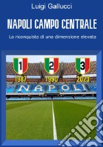 Napoli campo centrale. La riconquista di una dimensione elevata libro