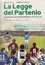 La legge del partenio. I grandi del calcio raccontano il mito dei lupi libro