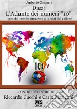 Diez: l'atlante dei numeri «10». Un giro del mondo attraverso gli artisti del pallone libro