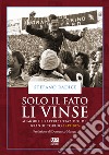 Solo il fato li vinse. Memorie e rappresentazioni del Grande Torino 1949-2024 libro di Radice Stefano