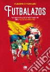 Futbalazos. Viaggio nelle storie tragiche del calcio colombiano libro di D'Addazio Alessio