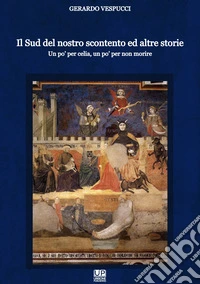 Il Sud del nostro scontento ed altre storie. Un po' per celia, un po' per non morire libro