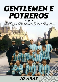 Gentlemen e potreros. Le pagine perdute del futbal argentino libro