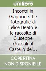 Incontri in Giappone. Le fotografie di Felice Beato e le raccolte di Giuseppe Grazioli al Castello del Buonconsiglio