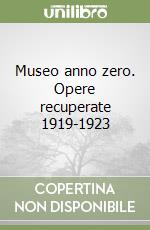 Museo anno zero. Opere recuperate 1919-1923