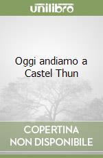 Oggi andiamo a Castel Thun libro