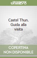 Castel Thun. Guida alla visita libro