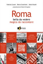 Roma. Bella da vedere magica da raccontare. Ediz. illustrata