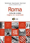 Roma. Bella da vedere magica da raccontare. Ediz. illustrata libro