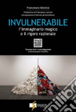 Invulnerabile. L'immaginario magico e il rigore razionale. Con QR code libro