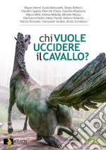 Chi vuole uccidere il cavallo? Nuova ediz. libro