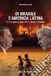 Di Brasile e America Latina. Storie di politica, (in)giustizia, narcos e pandemia libro