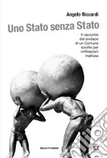 Uno Stato senza Stato. Il racconto del sindaco di un Comune sciolto per infiltrazioni mafiose libro