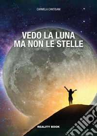 Vedo la luna ma non le stelle libro