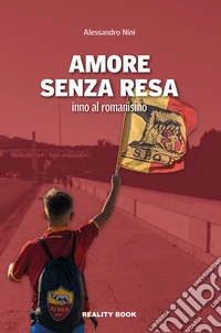 Amore senza resa. Inno al romanismo libro