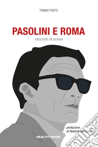 Pasolini e Roma. Racconti di scena libro