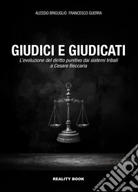 Giudici e giudicati. L'evoluzione del diritto punitivo dai sistemi tribali a Cesare Beccaria