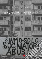 Siamo solo sognatori abusivi. Scampia ammaina la Vela libro