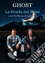 La Strada dei Sogni. Come la Musica diventa Vita