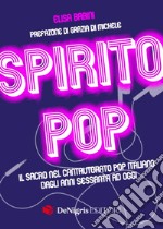 Spirito pop. Il sacro nel cantautorato pop italiano dagli anni sessanta ad oggi