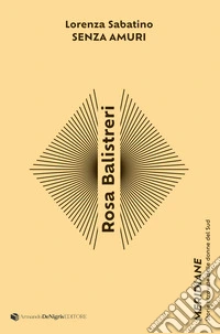 Rosa Balistreri. Senza amuri libro