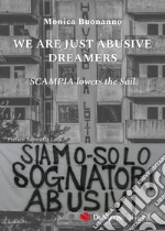 We are just abusive dreamers. Scampia lowers the sail libro