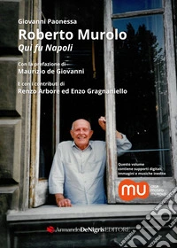 Roberto Murolo. Qui fu Napoli. Con supporti digitali libro