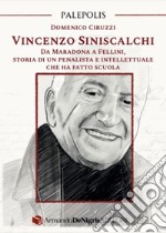 Vincenzo Siniscalchi. Da Maradona a Fellini, storia di un penalista e intellettuale che ha fatto scuola libro