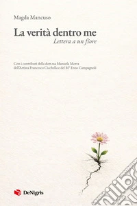 La verità dentro me. Lettera a un fiore libro
