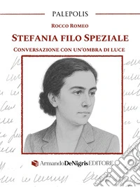 Stefania Filo Speziale. Conversazione con un'ombra di luce libro