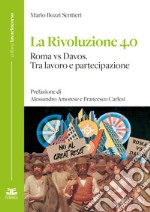 La rivoluzione 4.0 Roma vs Davos. Tra lavoro e partecipazione libro