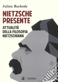 Nietzsche presente. Attualità della filosofia nietzschiana libro