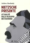 Nietzsche presente. Attualità della filosofia nietzschiana libro