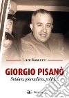 Giorgio Pisanò. Soldato, giornalista, politico libro di Bonanno Luca