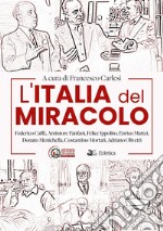 L'Italia del miracolo. Federico Caffè, Amintore Fanfani, Felice Ippolito, Enrico Mattei, Donato Menichella, Costantino Mortati, Adriano Olivetti libro