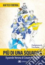 Più di una squadra. Il grande Verona di Cesare Prandelli libro