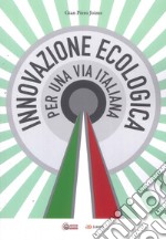 Innovazione ecologica. Per una via Italiana libro