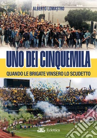 Uno dei cinquemila. Quando le Brigate vinsero lo scudetto libro