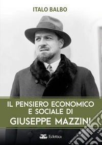 Il pensiero economico e sociale di Giuseppe Mazzini libro