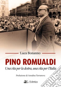 Pino Romualdi. Una vita per la destra, una vita per l'Italia