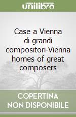 Case a Vienna di grandi compositori-Vienna homes of great composers libro
