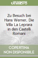 Zu Besuch bei Hans Werner. Die Villa La Leprara in den Castelli Romani libro