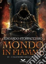 L'illusione degli uomini. Mondo in fiamme. Vol. 3