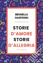 Storie d'amore storie d'allegria. Ediz. integrale libro