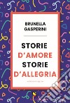 Storie d'amore storie d'allegria. Ediz. integrale libro di Gasperini Brunella